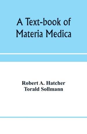 A text-book of materia medica, including laboratory exercises in the histologic and chemic examinations of drugs for pharmaceutic and medical schools and for home study de Robert A. Hatcher