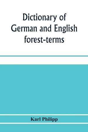 Dictionary of German and English forest-terms de Karl Philipp