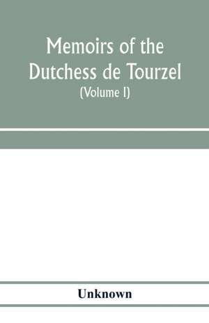 Memoirs of the Dutchess de Tourzel, governess to the children of France during the years 1789, 1790, 1791, 1792, 1793 and 1795 (Volume I) de Unknown