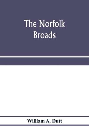 The Norfolk Broads de William A. Dutt