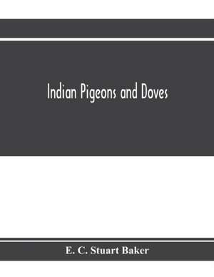 Indian pigeons and doves de E. C. Stuart Baker