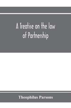 A treatise on the law of partnership de Theophilus Parsons