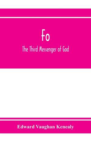 Fo, the third messenger of God de Edward Vaughan Kenealy