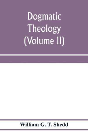 Dogmatic theology (Volume II) de William G. T. Shedd