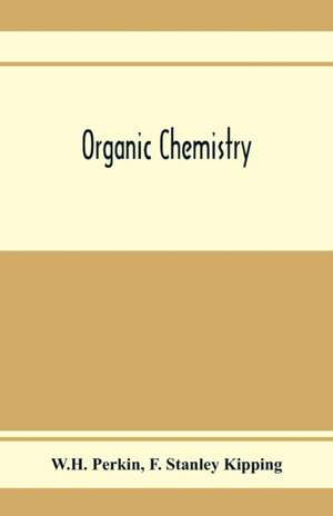 Organic Chemistry de W. H. Perkin