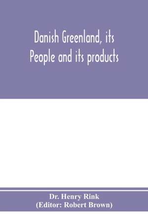 Danish Greenland, its people and its products de Henry Rink