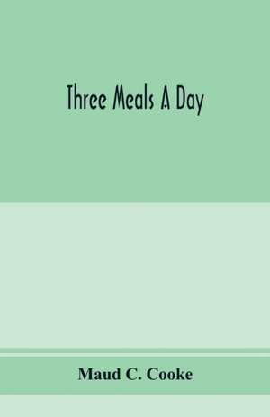 Three meals a day de Maud C. Cooke