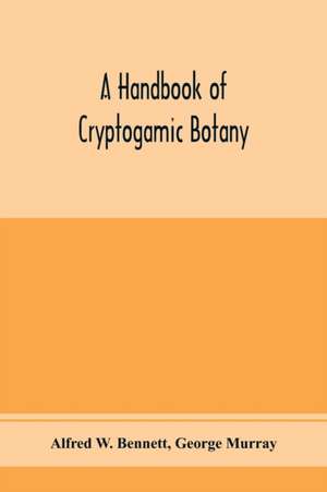 A handbook of cryptogamic botany de Alfred W. Bennett