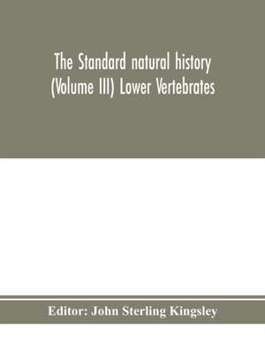 The standard natural history (Volume III) Lower Vertebrates de John Sterling Kingsley