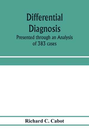 Differential diagnosis; Presented through an Analysis of 383 cases de Richard C. Cabot