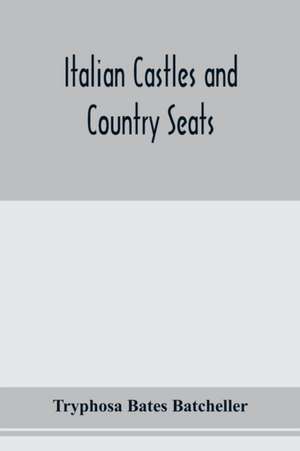 Italian castles and country seats de Tryphosa Bates Batcheller