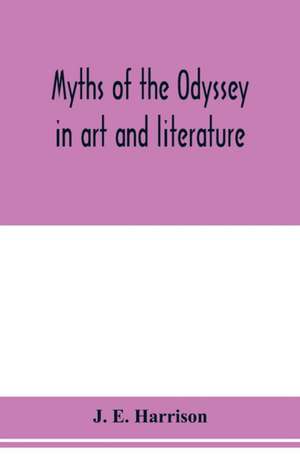 Myths of the Odyssey in art and literature de J. E. Harrison