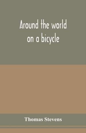 Around the world on a bicycle de Thomas Stevens