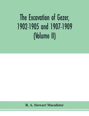 The excavation of Gezer, 1902-1905 and 1907-1909 (Volume II) de R. A. Stewart Macalister