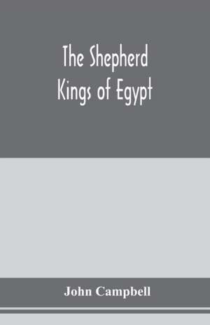 The shepherd kings of Egypt de John Campbell