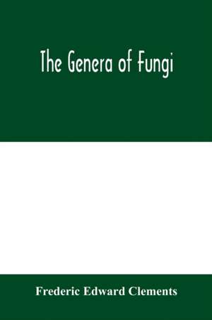 The genera of Fungi de Frederic Edward Clements