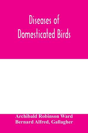 Diseases of domesticated birds de Archibald Robinson Ward