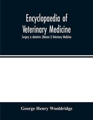 Encyclopaedia of veterinary medicine, surgery & obstetrics (Volume I) Veterinary Medicine de George Henry Wooldridge