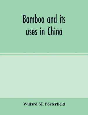 Bamboo and its uses in China de Willard M. Porterfield