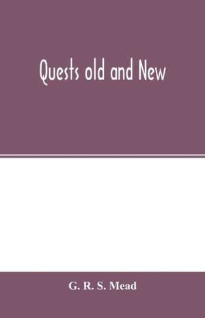 Quests old and new de G. R. S. Mead