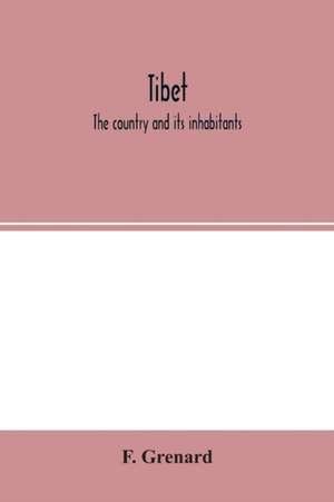 Tibet; the country and its inhabitants de F. Grenard