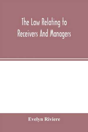 The law relating to receivers and managers de Evelyn Riviere