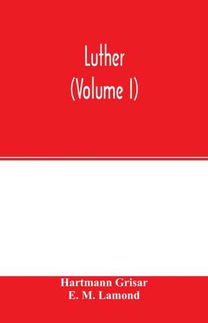 Luther (Volume I) de Hartmann Grisar