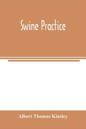 Swine practice de Albert Thomas Kinsley