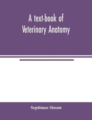 A text-book of veterinary anatomy de Septimus Sisson