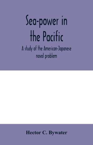 Sea-power in the Pacific de Hector C. Bywater