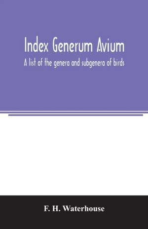 Index generum avium. A list of the genera and subgenera of birds de F. H. Waterhouse