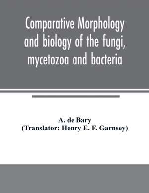 Comparative morphology and biology of the fungi, mycetozoa and bacteria de A. de Bary