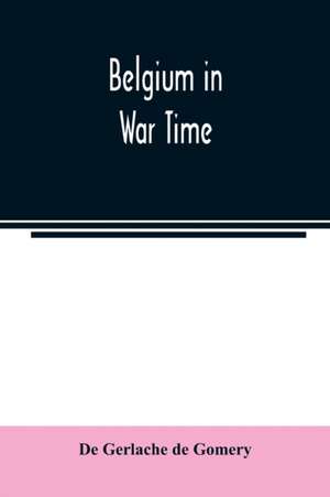 Belgium in war time de de Gerlache de Gomery