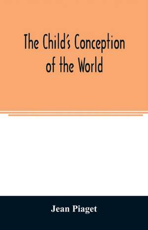 The child's conception of the world de Jean Piaget