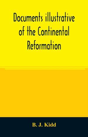 Documents illustrative of the Continental Reformation de B. J. Kidd