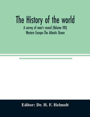 The history of the world; a survey of man's record (Volume VIII) Western Europe-The Atlantic Ocean de H. F. Helmolt