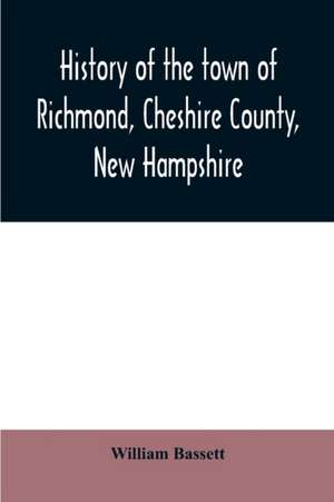 History of the town of Richmond, Cheshire County, New Hampshire de William Bassett