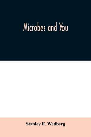 Microbes and you de Stanley E. Wedberg