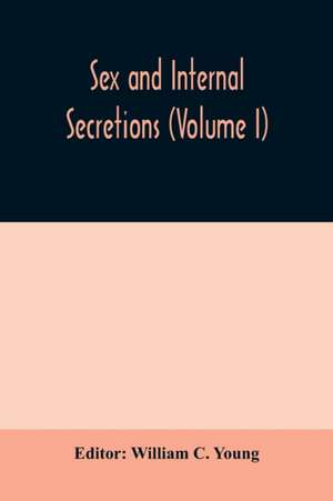 Sex and internal secretions (Volume I) de William C. Young