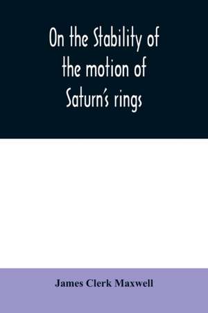 On the stability of the motion of Saturn's rings de James Clerk Maxwell