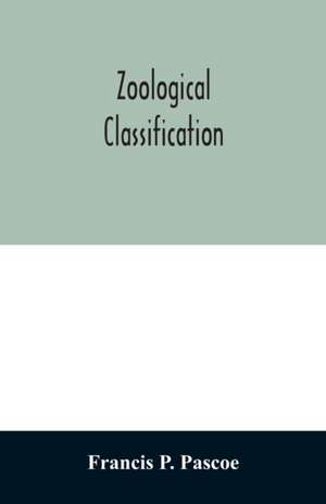 Zoological Classification de Francis P. Pascoe
