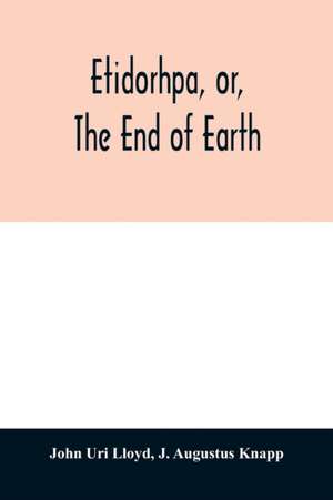 Etidorhpa, or, The end of earth de J. Augustus Knapp