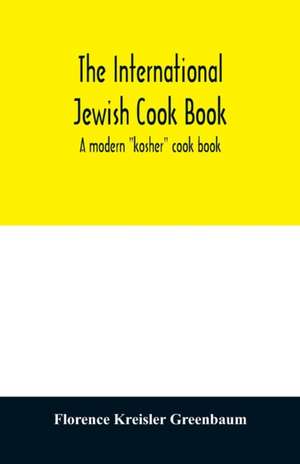 The international Jewish cook book; a modern "kosher" cook book de Greenbaum