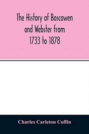 The history of Boscawen and Webster from 1733 to 1878 de Charles Carleton Coffin