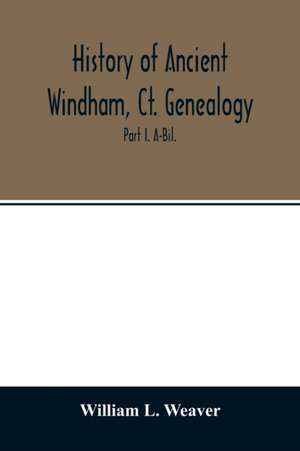 History of ancient Windham, Ct. Genealogy de William L. Weaver