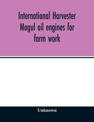 International Harvester Mogul oil engines for farm work de Unknown