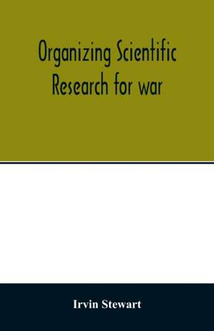 Organizing scientific research for war; the administrative history of the Office of Scientific Research and Development de Irvin Stewart