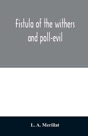 Fistula of the withers and poll-evil de L. A. Merillat