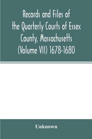 Records and files of the Quarterly Courts of Essex County, Massachusetts (Volume VII) 1678-1680 de Unknown