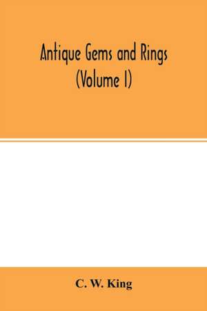 Antique gems and rings (Volume I) de C. W. King